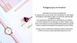 Pielęgnacyjny minimalizm LIFESTYLE, Uroda - Minimalizm w kosmetyce to kolejny krok do ograniczania rzeczy w naszym życiu. Wszystko po to, aby również w pielęgnacji zapanował porządek, a kosmetyczka zawierała tylko niezbędne produkty